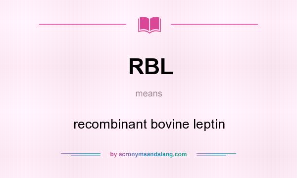 What does RBL mean? It stands for recombinant bovine leptin
