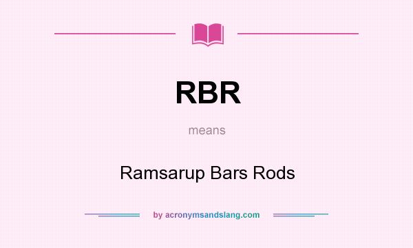 What does RBR mean? It stands for Ramsarup Bars Rods