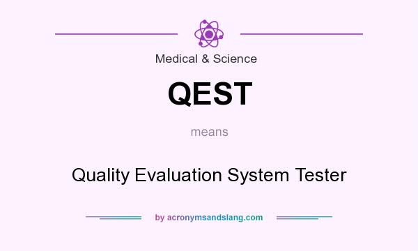 What does QEST mean? It stands for Quality Evaluation System Tester