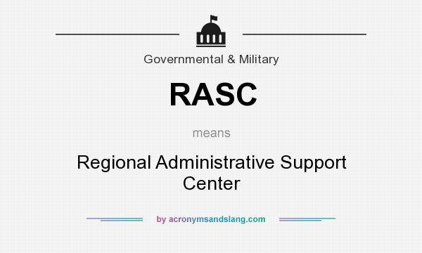 What does RASC mean? It stands for Regional Administrative Support Center