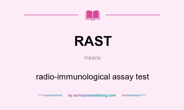 What does RAST mean? It stands for radio-immunological assay test