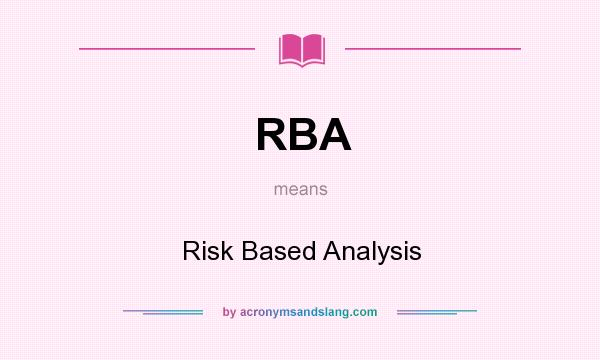 What does RBA mean? It stands for Risk Based Analysis
