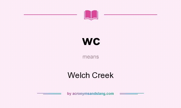 What does wc mean? It stands for Welch Creek