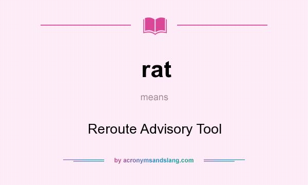 What does rat mean? It stands for Reroute Advisory Tool