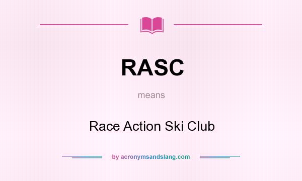 What does RASC mean? It stands for Race Action Ski Club