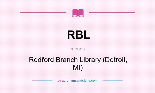 What does RBL mean? It stands for Redford Branch Library (Detroit, MI)