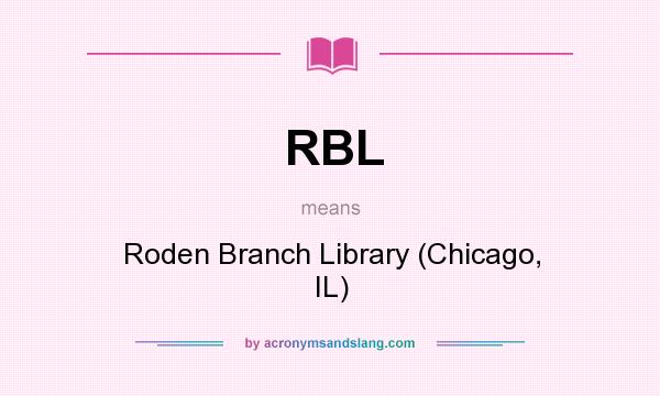 What does RBL mean? It stands for Roden Branch Library (Chicago, IL)