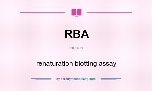 What does RBA mean? It stands for renaturation blotting assay