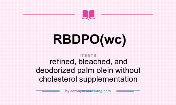 What does RBDPO(wc) mean? It stands for refined, bleached, and deodorized palm olein without cholesterol supplementation