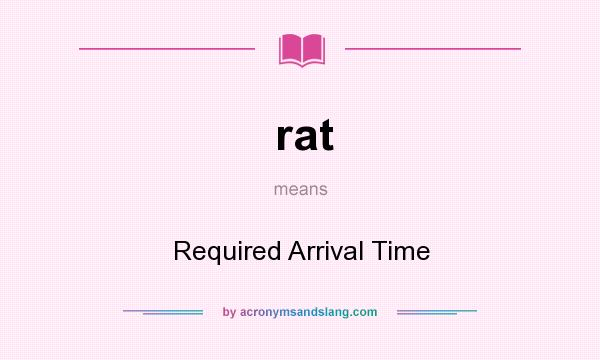 What does rat mean? It stands for Required Arrival Time