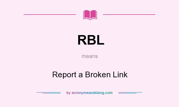 What does RBL mean? It stands for Report a Broken Link