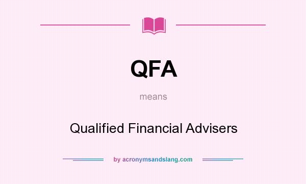 What does QFA mean? It stands for Qualified Financial Advisers