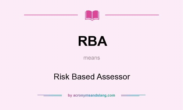 What does RBA mean? It stands for Risk Based Assessor