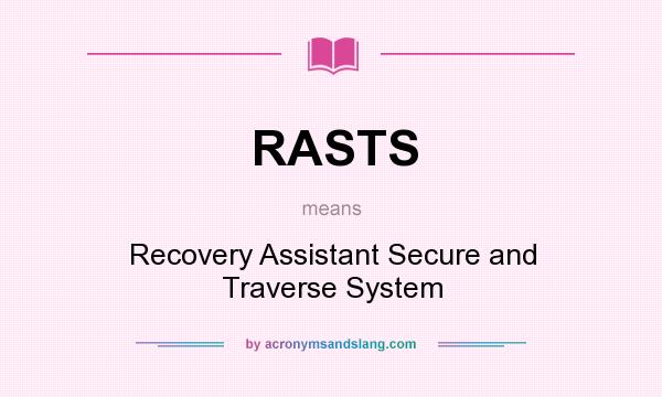 What does RASTS mean? It stands for Recovery Assistant Secure and Traverse System