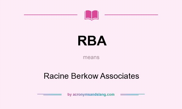 What does RBA mean? It stands for Racine Berkow Associates