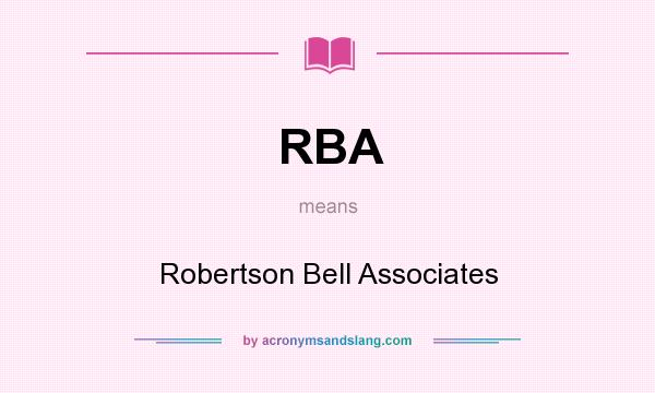 What does RBA mean? It stands for Robertson Bell Associates