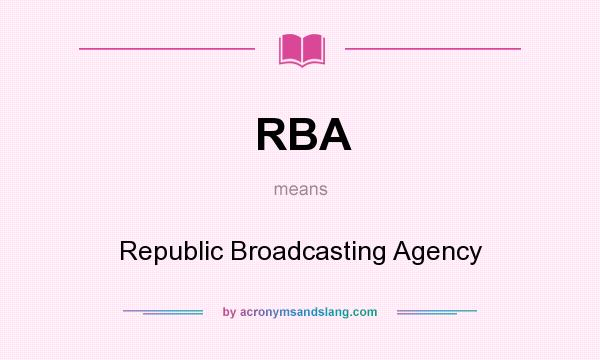 What does RBA mean? It stands for Republic Broadcasting Agency