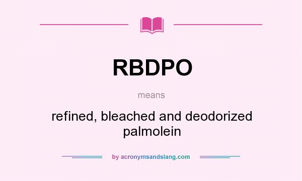 What does RBDPO mean? It stands for refined, bleached and deodorized palmolein