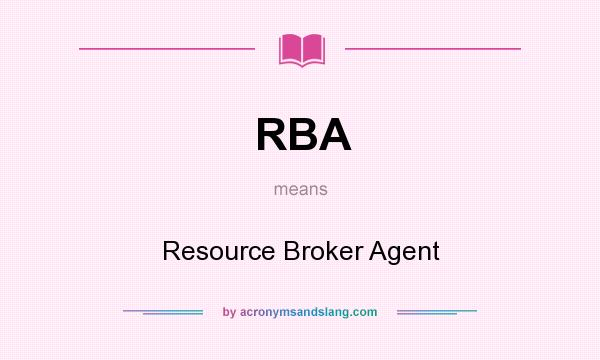 What does RBA mean? It stands for Resource Broker Agent