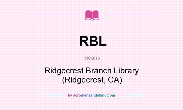 What does RBL mean? It stands for Ridgecrest Branch Library (Ridgecrest, CA)