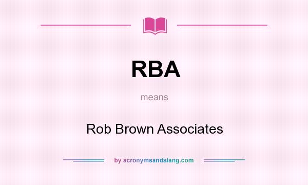 What does RBA mean? It stands for Rob Brown Associates