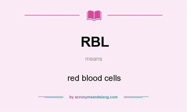 What does RBL mean? It stands for red blood cells