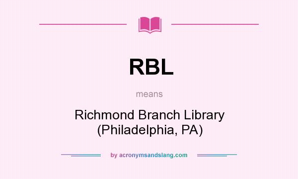 What does RBL mean? It stands for Richmond Branch Library (Philadelphia, PA)
