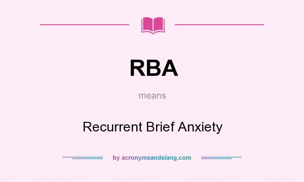 What does RBA mean? It stands for Recurrent Brief Anxiety
