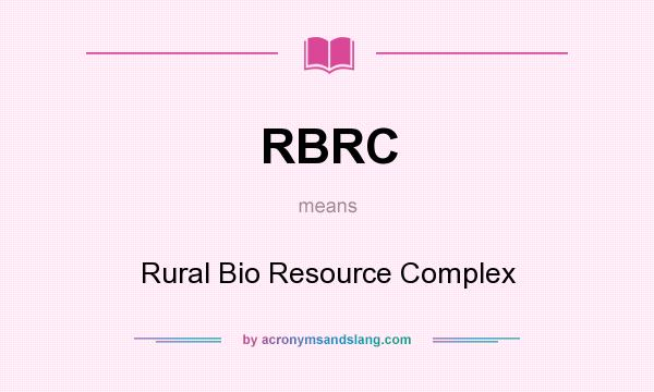What does RBRC mean? It stands for Rural Bio Resource Complex