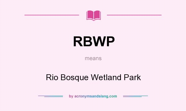 What does RBWP mean? It stands for Rio Bosque Wetland Park