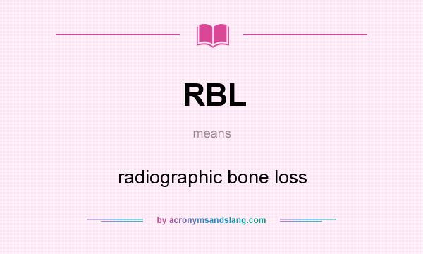 What does RBL mean? It stands for radiographic bone loss