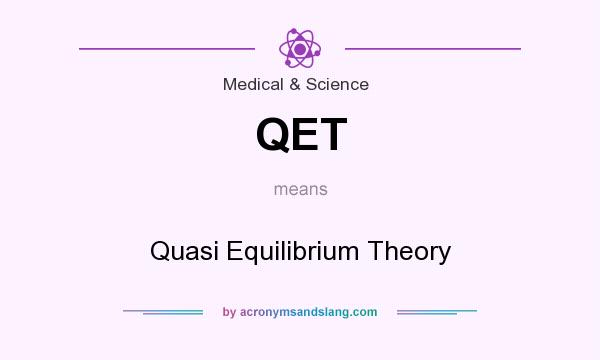 What does QET mean? It stands for Quasi Equilibrium Theory