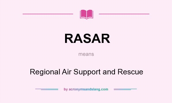 What does RASAR mean? It stands for Regional Air Support and Rescue