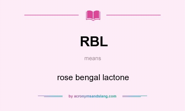 What does RBL mean? It stands for rose bengal lactone