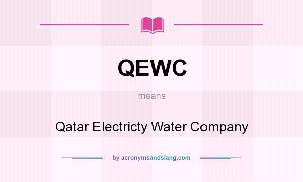 What does QEWC mean? It stands for Qatar Electricty Water Company