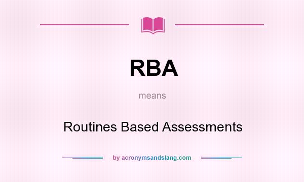 What does RBA mean? It stands for Routines Based Assessments