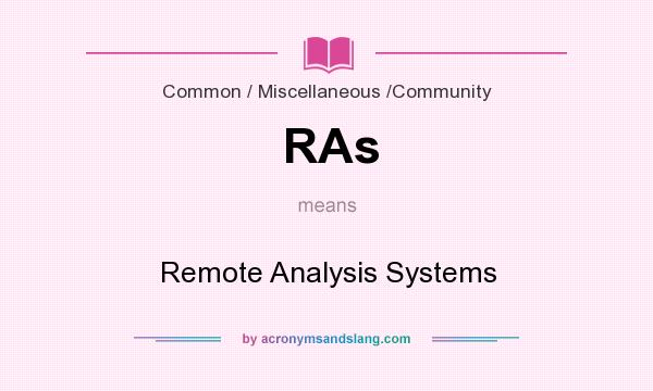 What does RAs mean? It stands for Remote Analysis Systems