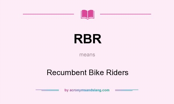 What does RBR mean? It stands for Recumbent Bike Riders