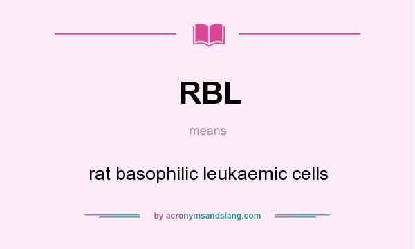 What does RBL mean? It stands for rat basophilic leukaemic cells