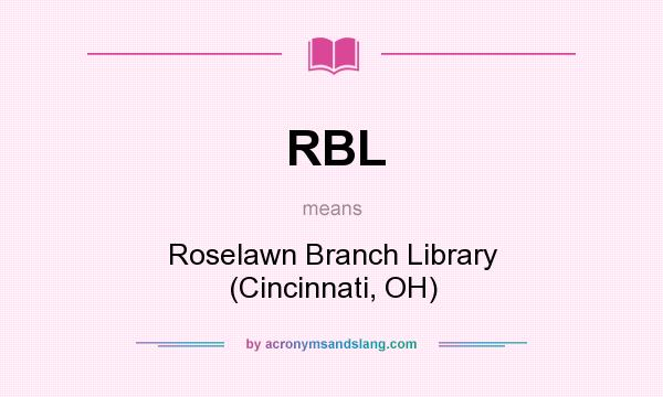 What does RBL mean? It stands for Roselawn Branch Library (Cincinnati, OH)