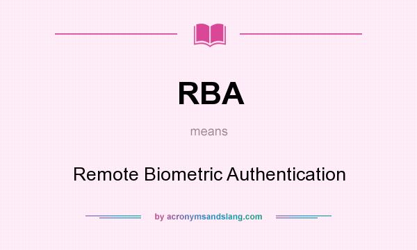 What does RBA mean? It stands for Remote Biometric Authentication