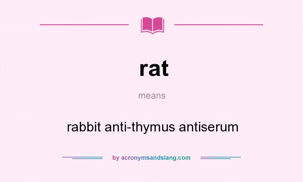 What does rat mean? It stands for rabbit anti-thymus antiserum