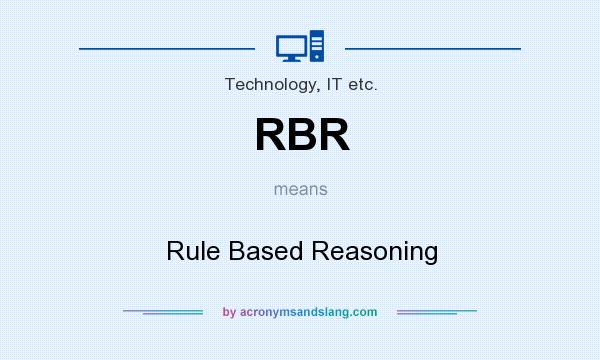 What does RBR mean? It stands for Rule Based Reasoning