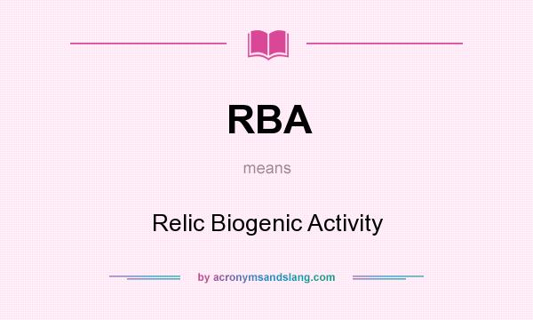 What does RBA mean? It stands for Relic Biogenic Activity