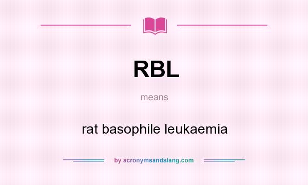 What does RBL mean? It stands for rat basophile leukaemia