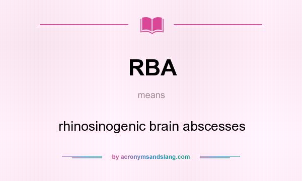 What does RBA mean? It stands for rhinosinogenic brain abscesses