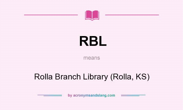 What does RBL mean? It stands for Rolla Branch Library (Rolla, KS)
