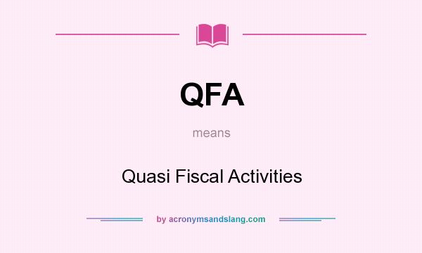 What does QFA mean? It stands for Quasi Fiscal Activities