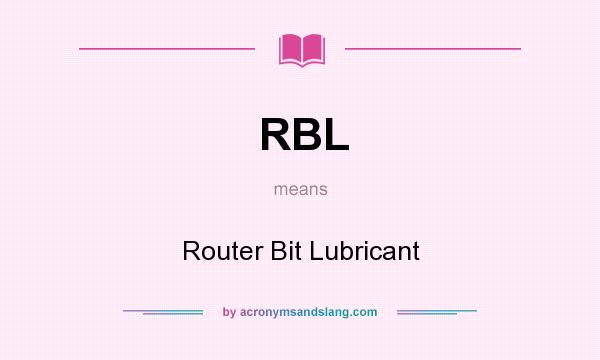 What does RBL mean? It stands for Router Bit Lubricant
