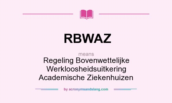 What does RBWAZ mean? It stands for Regeling Bovenwettelijke Werkloosheidsuitkering Academische Ziekenhuizen